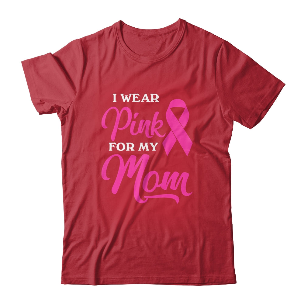 I Wear Pink For My Mom Breast Cancer Awareness Survivor Shirt & Hoodie | siriusteestore