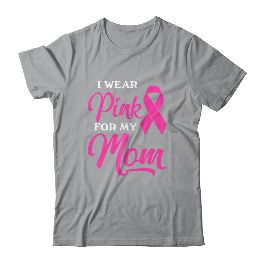I Wear Pink For My Mom Breast Cancer Awareness Survivor Shirt & Hoodie | siriusteestore
