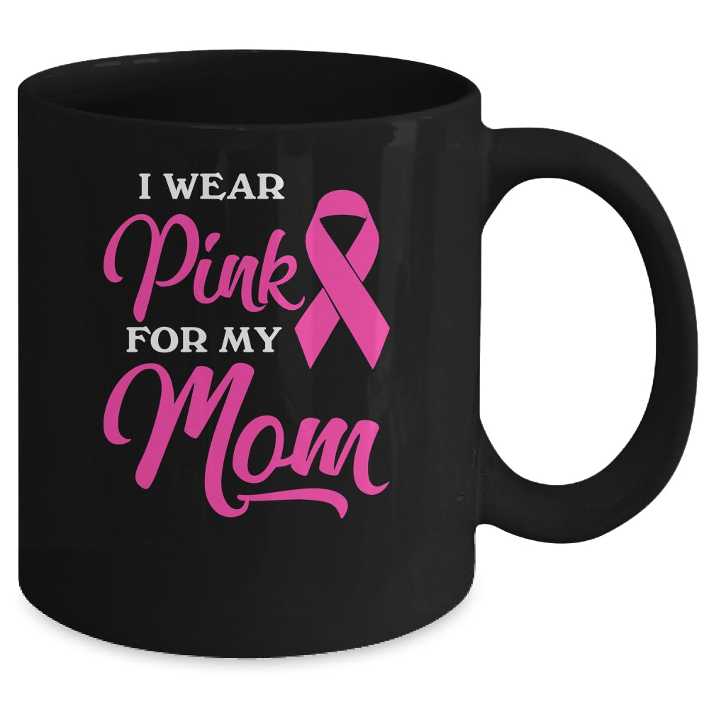I Wear Pink For My Mom Breast Cancer Awareness Survivor Mug | siriusteestore