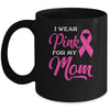 I Wear Pink For My Mom Breast Cancer Awareness Survivor Mug | siriusteestore