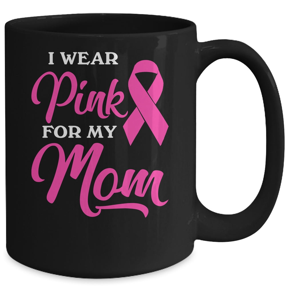 I Wear Pink For My Mom Breast Cancer Awareness Survivor Mug | siriusteestore