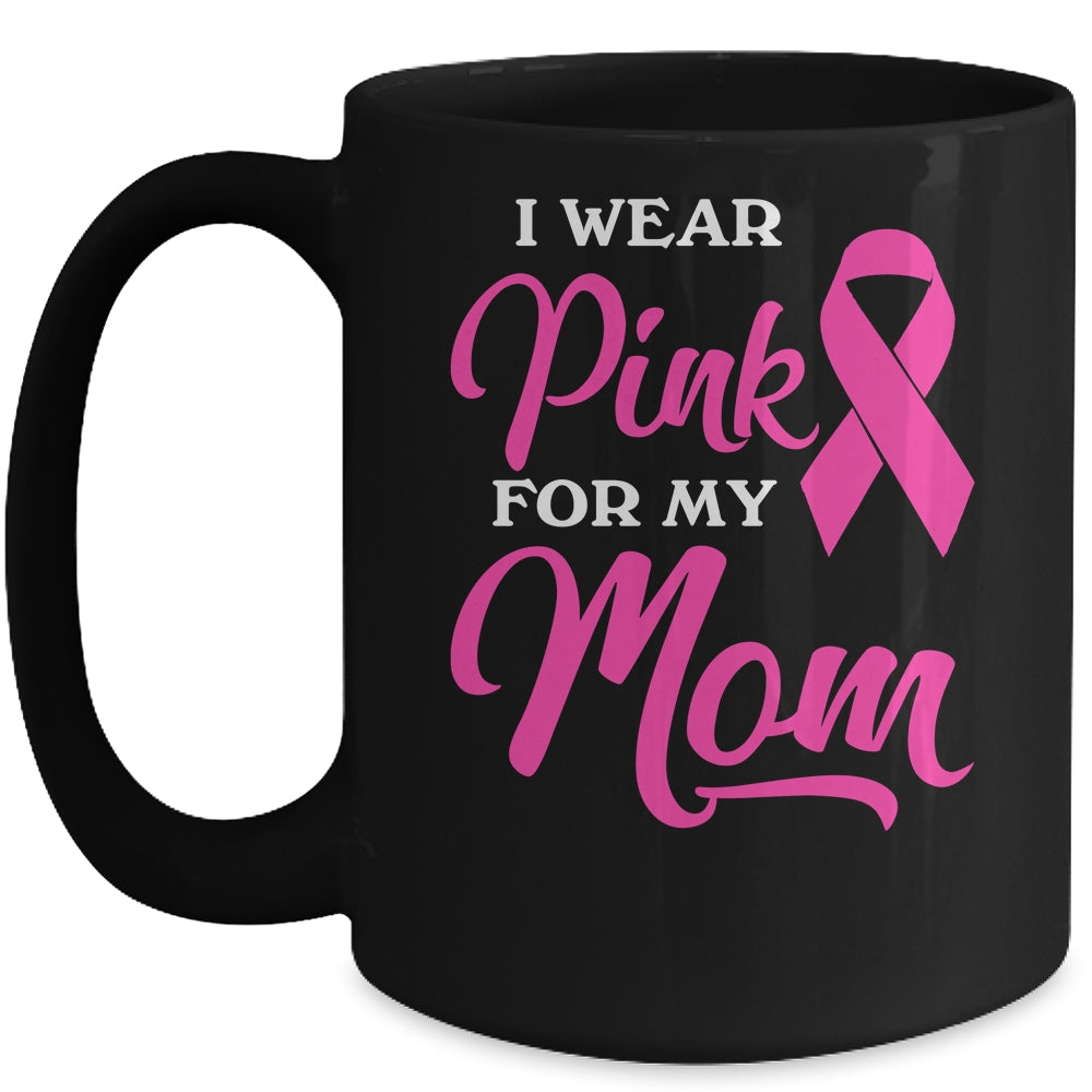 I Wear Pink For My Mom Breast Cancer Awareness Survivor Mug | siriusteestore