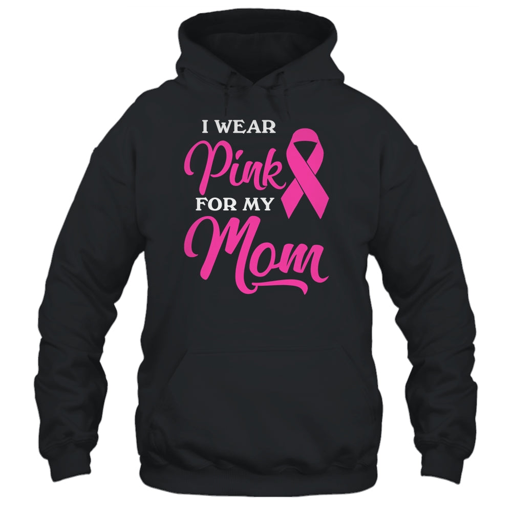 I Wear Pink For My Mom Breast Cancer Awareness Survivor Shirt & Hoodie | siriusteestore