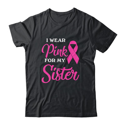 I Wear Pink For My Sister Breast Cancer Awareness Survivor Shirt & Hoodie | siriusteestore