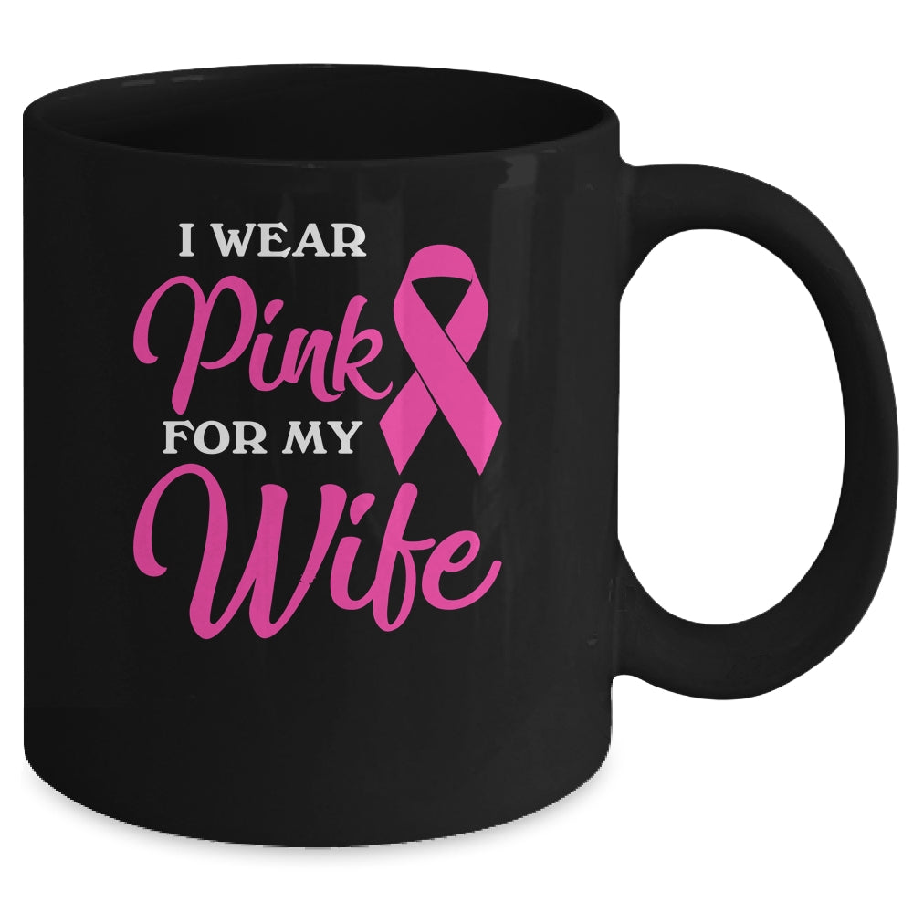 I Wear Pink For My Wife Breast Cancer Awareness Survivor Mug | siriusteestore