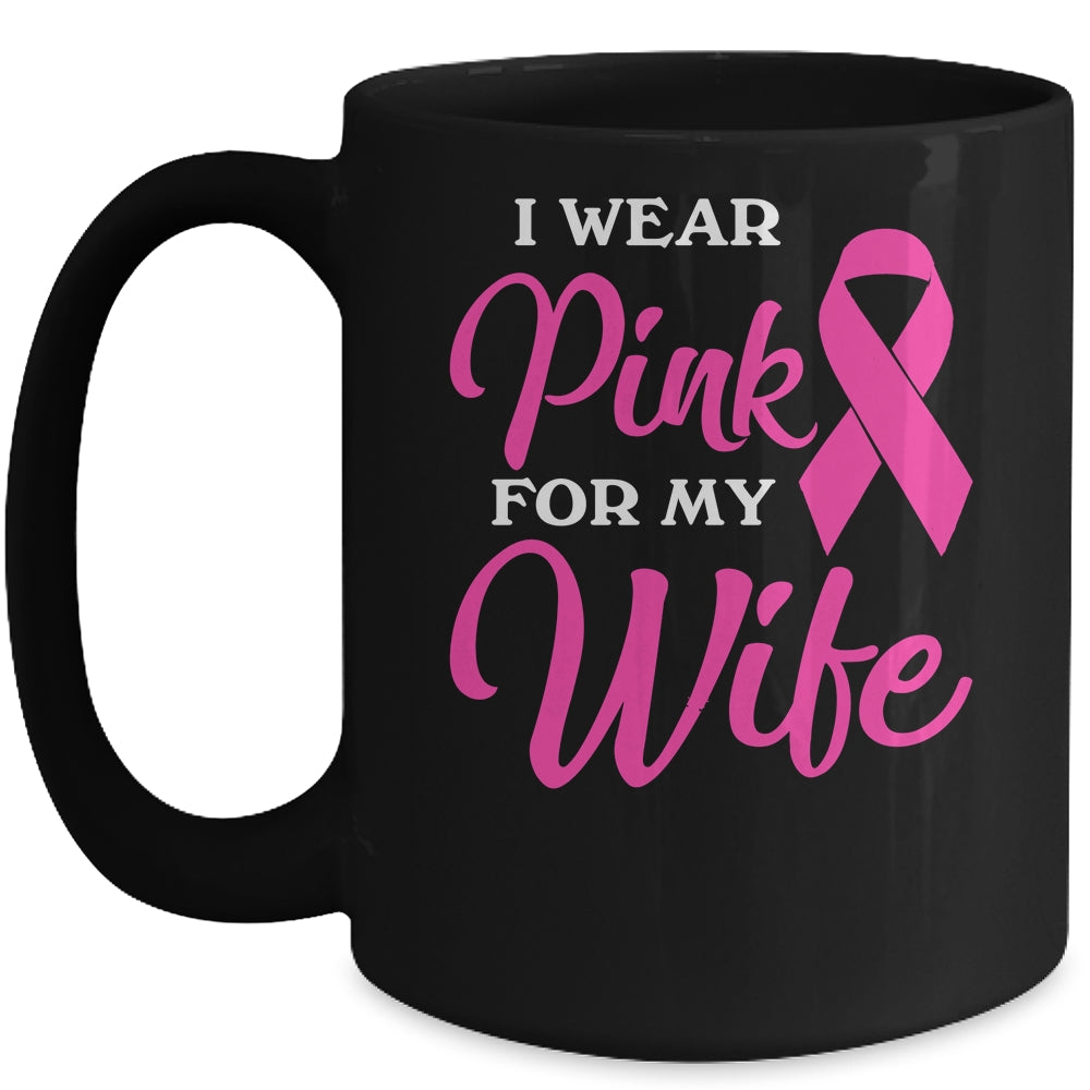 I Wear Pink For My Wife Breast Cancer Awareness Survivor Mug | siriusteestore