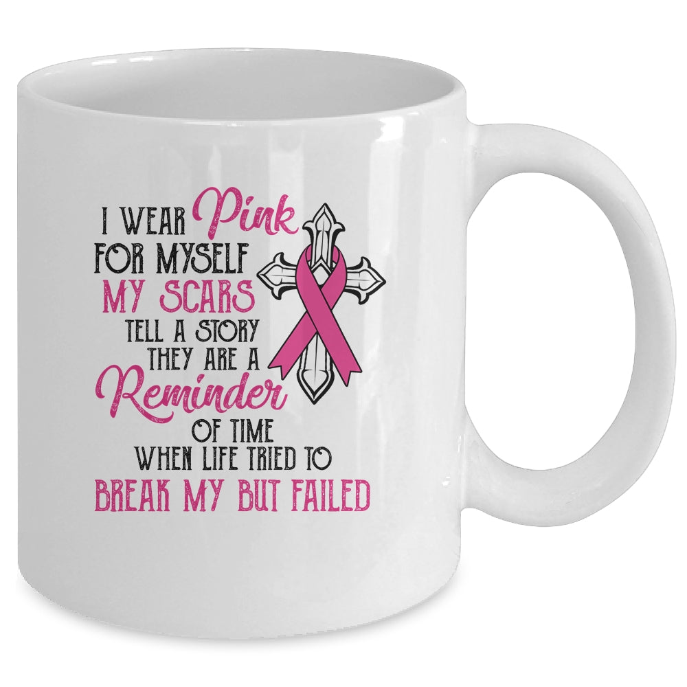 I Wear Pink For Myself My Scars Tell A Story Breast Cancer Mug | siriusteestore