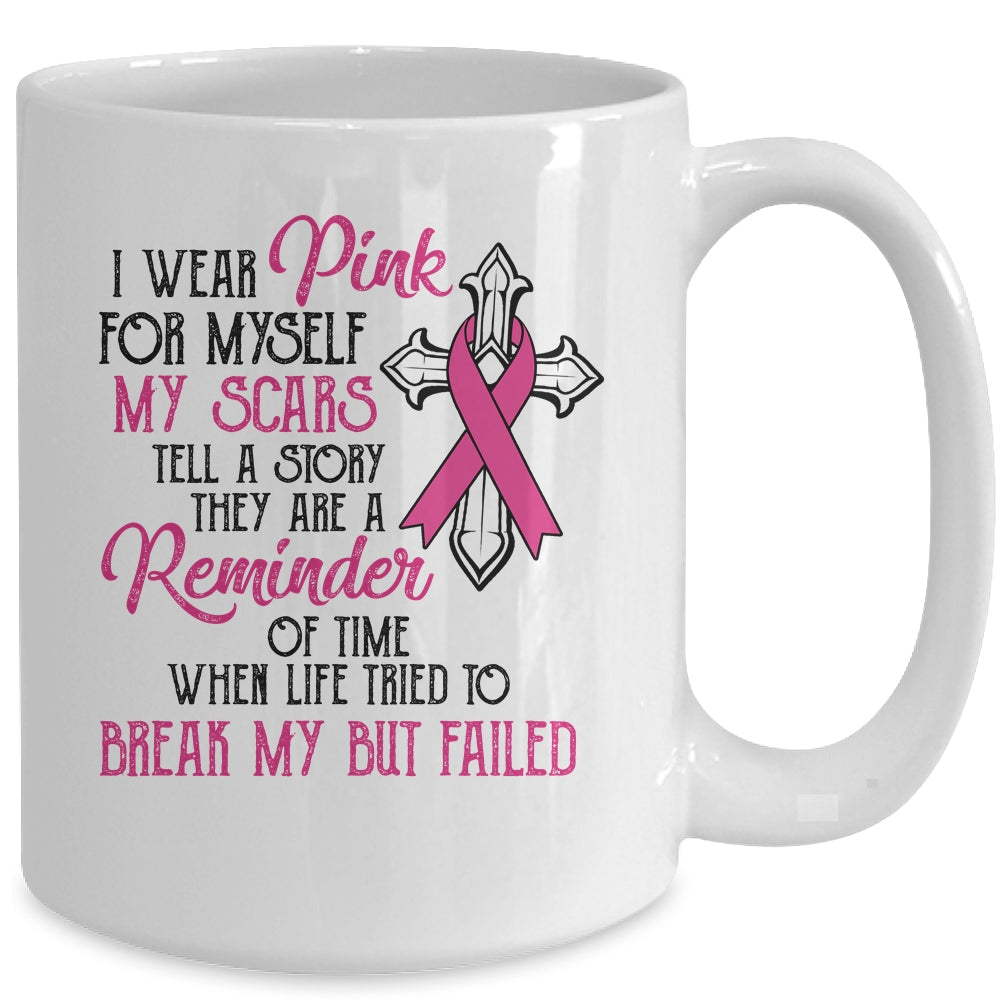 I Wear Pink For Myself My Scars Tell A Story Breast Cancer Mug | siriusteestore