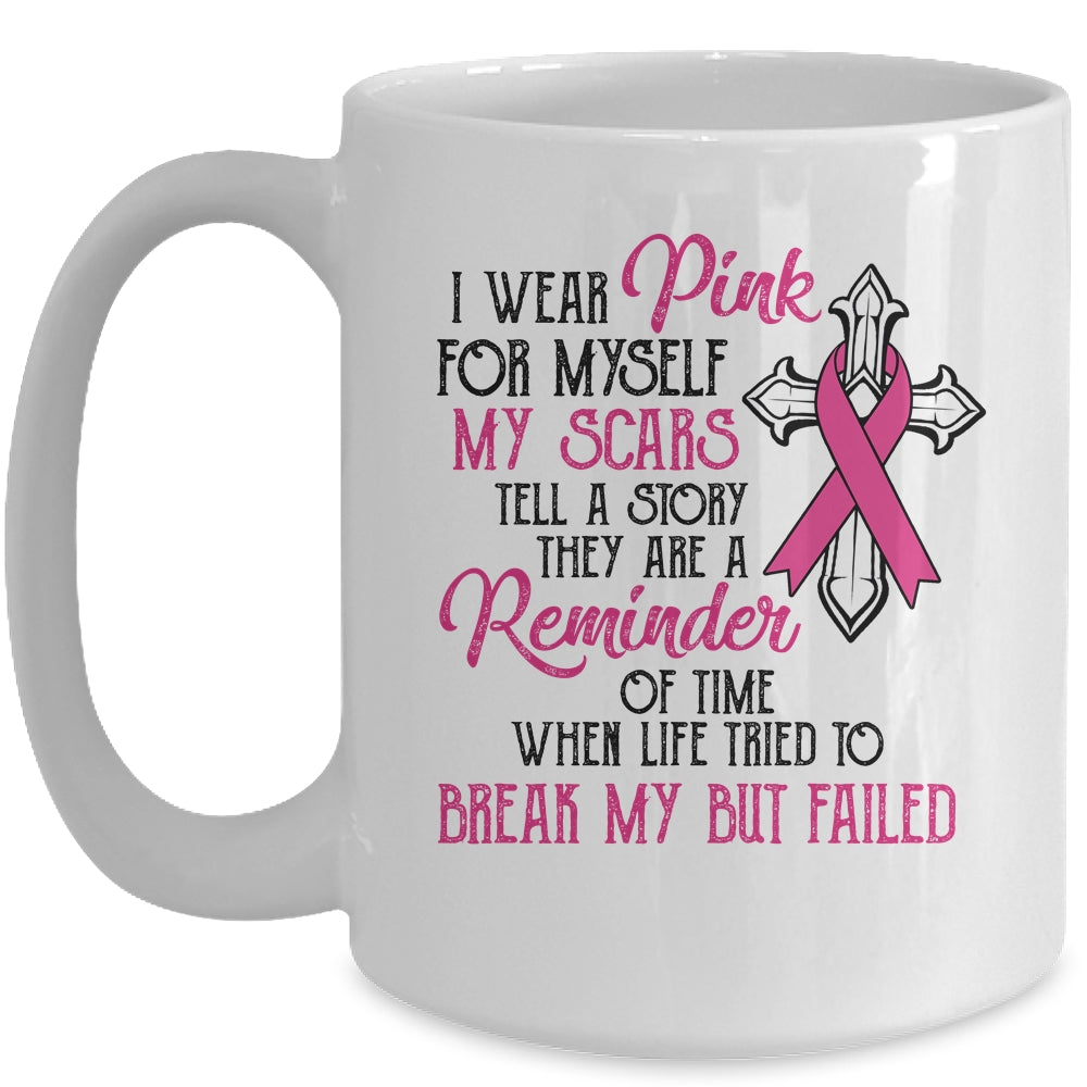I Wear Pink For Myself My Scars Tell A Story Breast Cancer Mug | siriusteestore