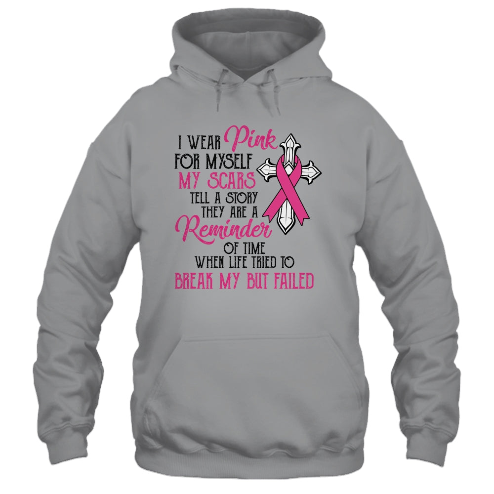 I Wear Pink For Myself My Scars Tell A Story Breast Cancer Shirt & Hoodie | siriusteestore