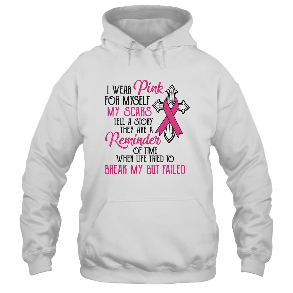 I Wear Pink For Myself My Scars Tell A Story Breast Cancer Shirt & Hoodie | siriusteestore