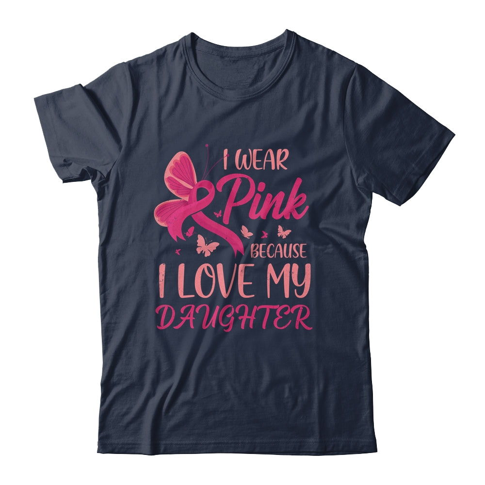 I Wear Pink I Love My Daughter Breast Cancer Awareness Shirt & Tank Top | siriusteestore