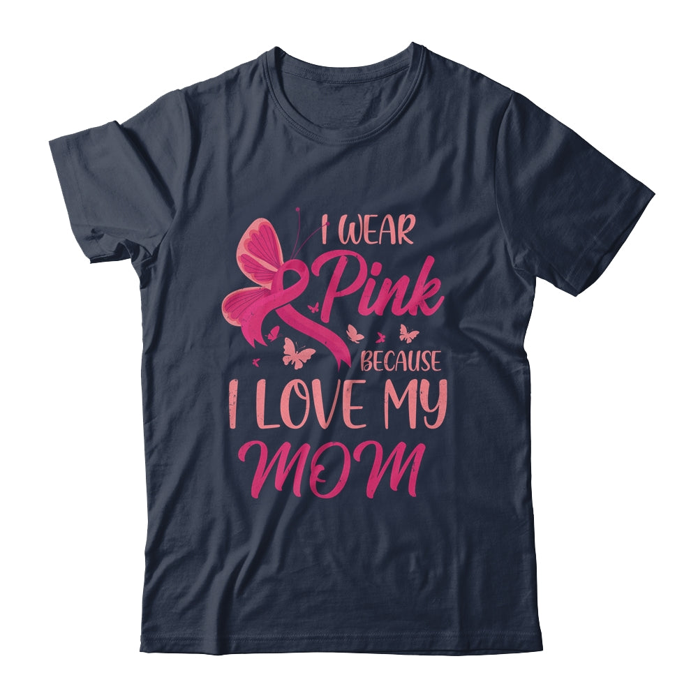 I Wear Pink I Love My Mom Breast Cancer Awareness Shirt & Tank Top | siriusteestore
