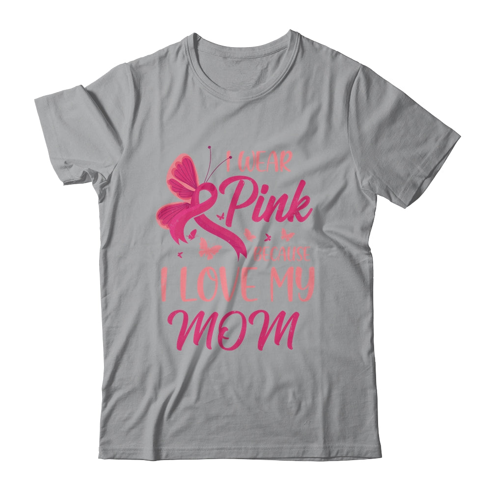 I Wear Pink I Love My Mom Breast Cancer Awareness Shirt & Tank Top | siriusteestore