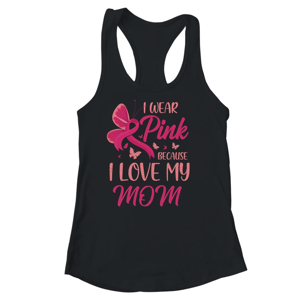 I Wear Pink I Love My Mom Breast Cancer Awareness Shirt & Tank Top | siriusteestore