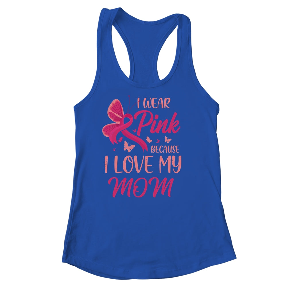 I Wear Pink I Love My Mom Breast Cancer Awareness Shirt & Tank Top | siriusteestore