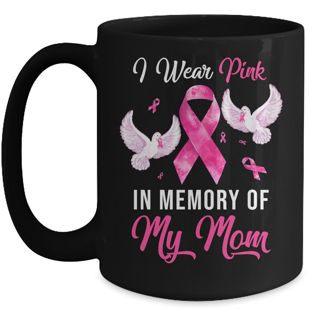 I Wear Pink In Memory Of My Mom Breast Cancer Awareness Mug | siriusteestore