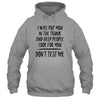 I Will Put You In The Trunk And Help People Look For You Shirt & Tank Top | siriusteestore