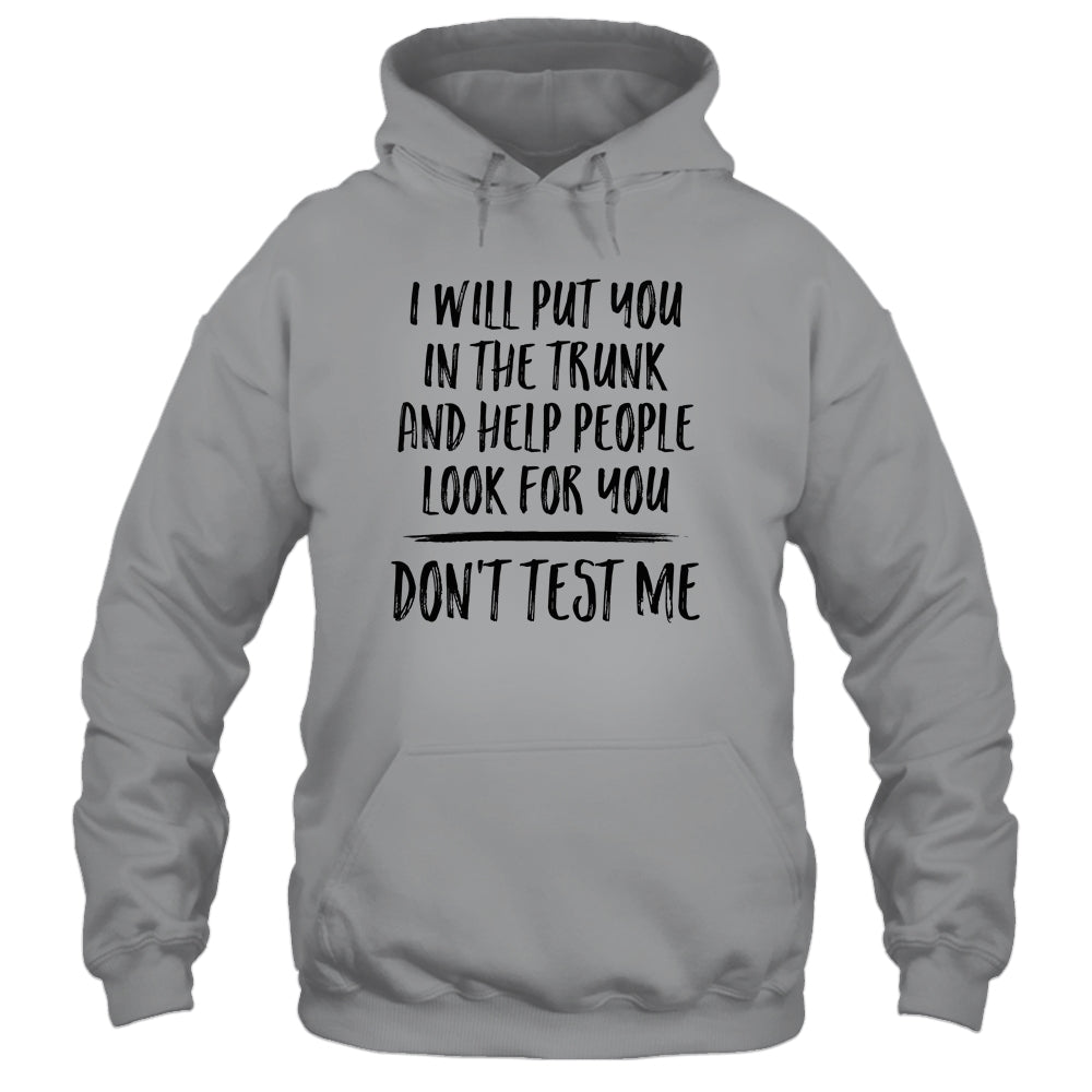 I Will Put You In The Trunk And Help People Look For You Shirt & Tank Top | siriusteestore