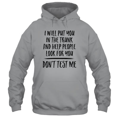 I Will Put You In The Trunk And Help People Look For You Shirt & Tank Top | siriusteestore