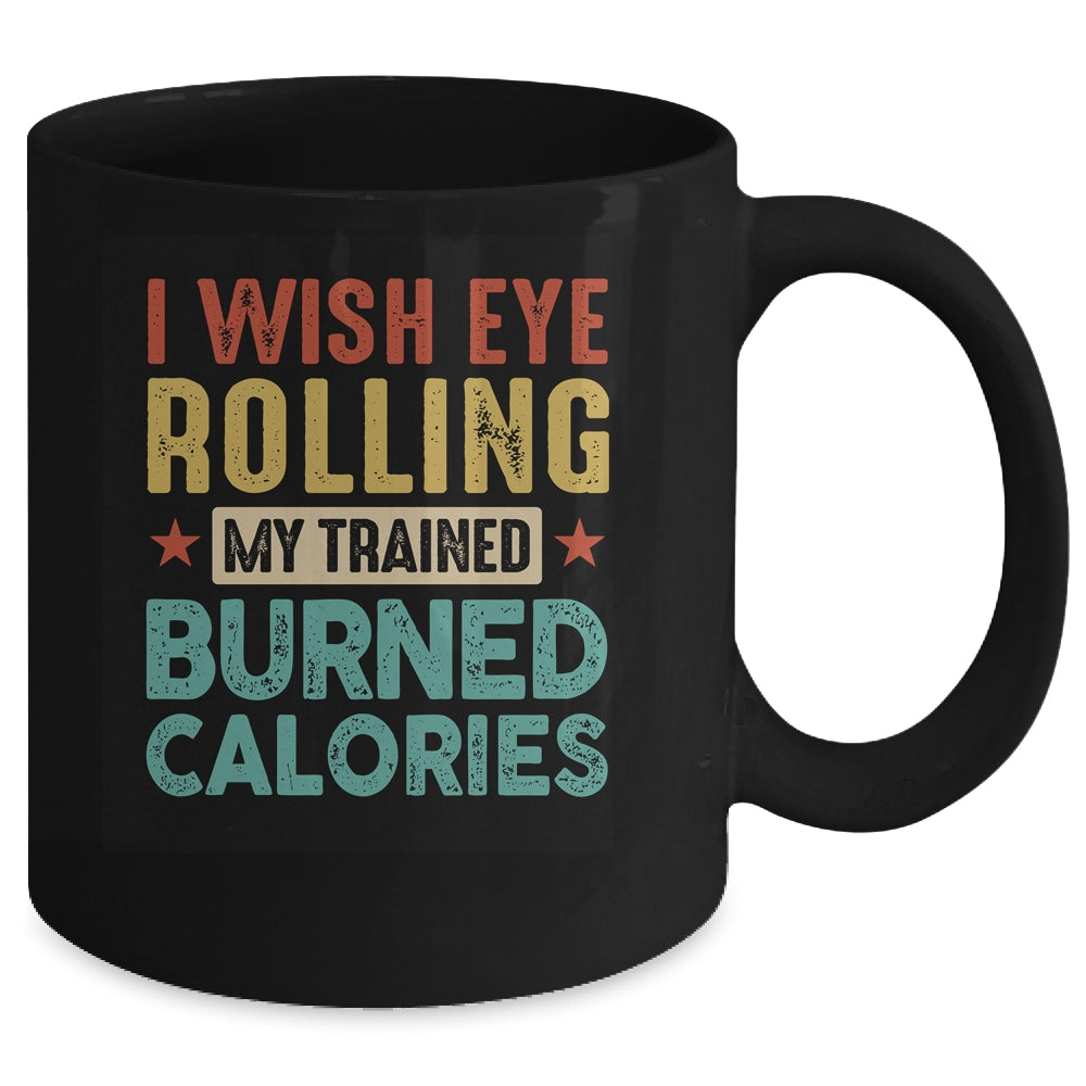 I Wish Eye Rolling My Trainer Burned Calories Mug | siriusteestore