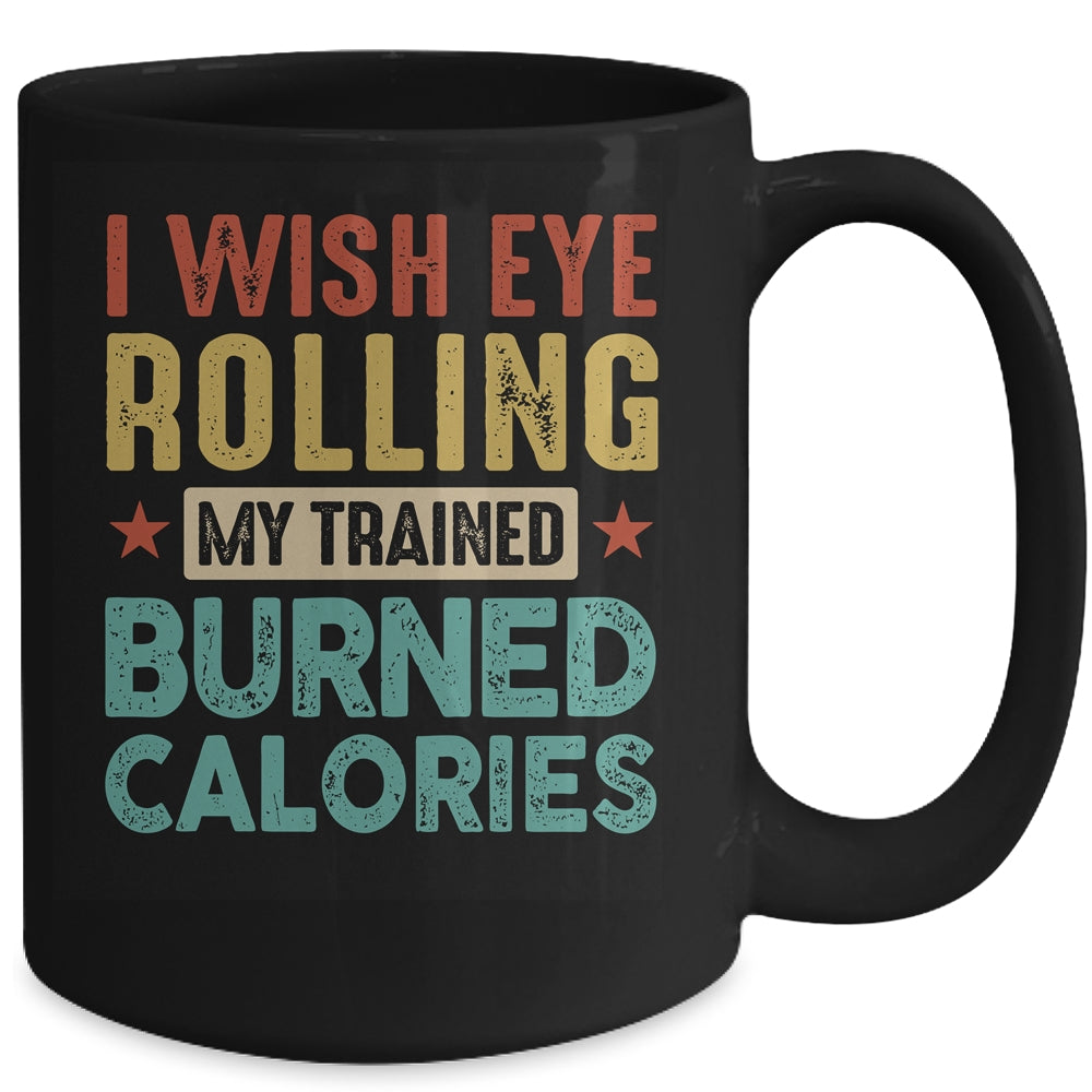 I Wish Eye Rolling My Trainer Burned Calories Mug | siriusteestore