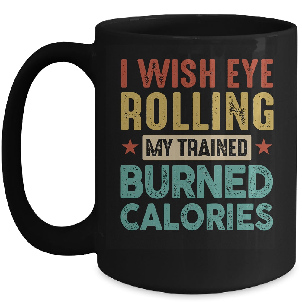 I Wish Eye Rolling My Trainer Burned Calories Mug | siriusteestore