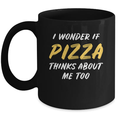 I Wonder If Pizza Thinks About Me Too Food Lover Mug | siriusteestore