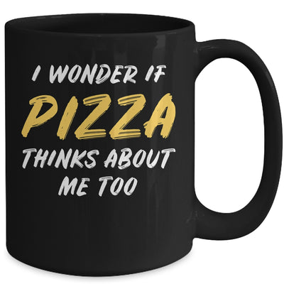 I Wonder If Pizza Thinks About Me Too Food Lover Mug | siriusteestore