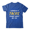 I Wonder If Tacos Thinks About Me Too Food Lover Shirt & Tank Top | siriusteestore