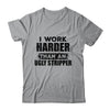 I Work Harder Than An Ugly Stripper Funny Shirt & Hoodie | siriusteestore