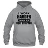 I Work Harder Than An Ugly Stripper Funny Shirt & Hoodie | siriusteestore