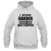 I Work Harder Than An Ugly Stripper Funny Shirt & Hoodie | siriusteestore