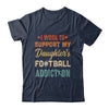 I Work To Support My Daughters Football Addiction Vintage Shirt & Hoodie | siriusteestore
