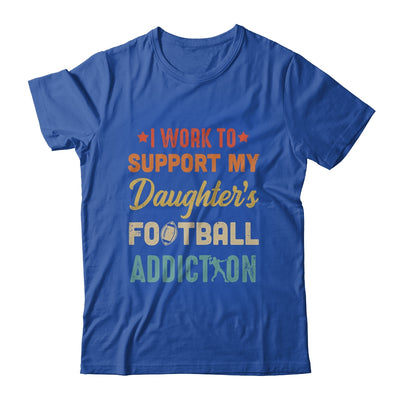 I Work To Support My Daughters Football Addiction Vintage Shirt & Hoodie | siriusteestore