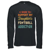 I Work To Support My Daughters Football Addiction Vintage Shirt & Hoodie | siriusteestore