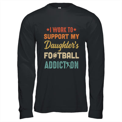 I Work To Support My Daughters Football Addiction Vintage Shirt & Hoodie | siriusteestore