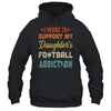 I Work To Support My Daughters Football Addiction Vintage Shirt & Hoodie | siriusteestore