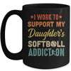 I Work To Support My Daughters Softball Addiction Vintage Mug | siriusteestore