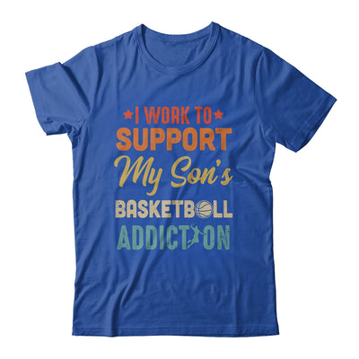 I Work To Support My Sons Basketball Addiction Vintage Shirt & Hoodie | siriusteestore