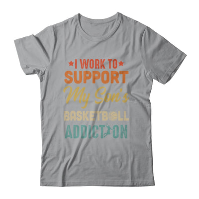 I Work To Support My Sons Basketball Addiction Vintage Shirt & Hoodie | siriusteestore