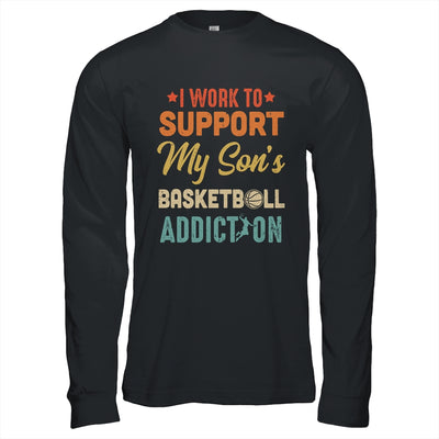 I Work To Support My Sons Basketball Addiction Vintage Shirt & Hoodie | siriusteestore
