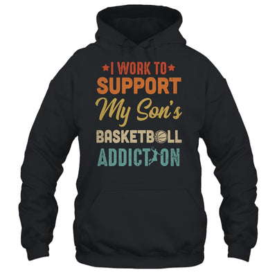 I Work To Support My Sons Basketball Addiction Vintage Shirt & Hoodie | siriusteestore