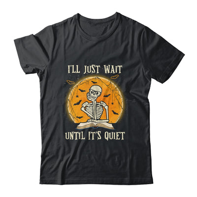 I'll Just Wait Until Its Quiet Skeleton Teacher Halloween Shirt & Hoodie | siriusteestore