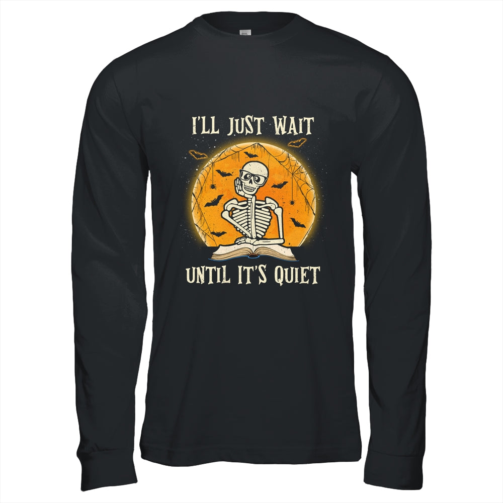 I'll Just Wait Until Its Quiet Skeleton Teacher Halloween Shirt & Hoodie | siriusteestore