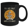 I'll Just Wait Until Its Quiet Skeleton Teacher Halloween Mug | siriusteestore