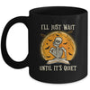 I'll Just Wait Until Its Quiet Skeleton Teacher Halloween Mug | siriusteestore