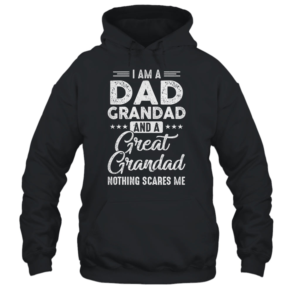 I'm A Dad Grandad And A Great Grandad Nothing Scares Me Shirt & Hoodie | siriusteestore
