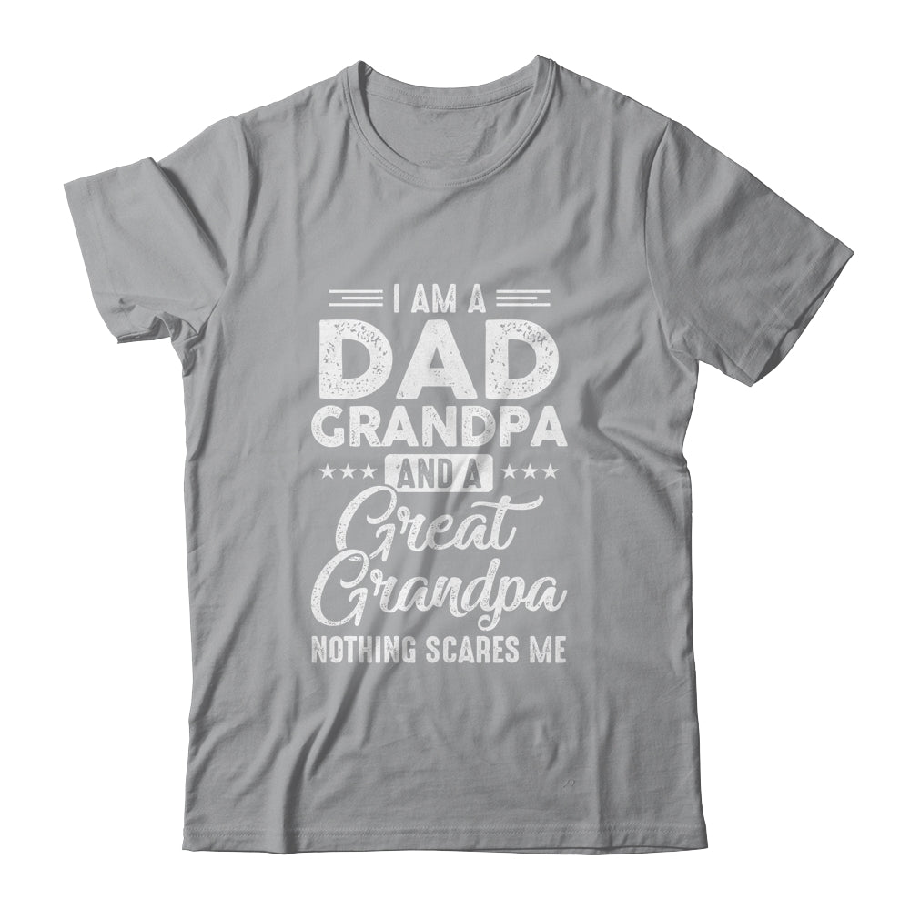 I'm A Dad Grandpa And A Great Grandpa Nothing Scares Me Shirt & Hoodie | siriusteestore