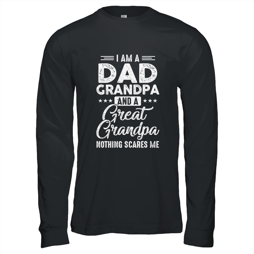 I'm A Dad Grandpa And A Great Grandpa Nothing Scares Me Shirt & Hoodie | siriusteestore